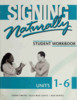Thumbnail Signing Naturally Student Workbook, Units 1-6 Thumbnail Signing Naturally Student Workbook, Units 1-6